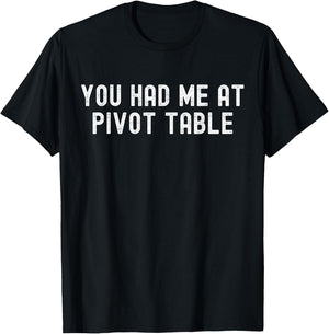 You Had Me At Pivot Table - Spreadsheet Lover's T-Shirt - T-Shirt | Black