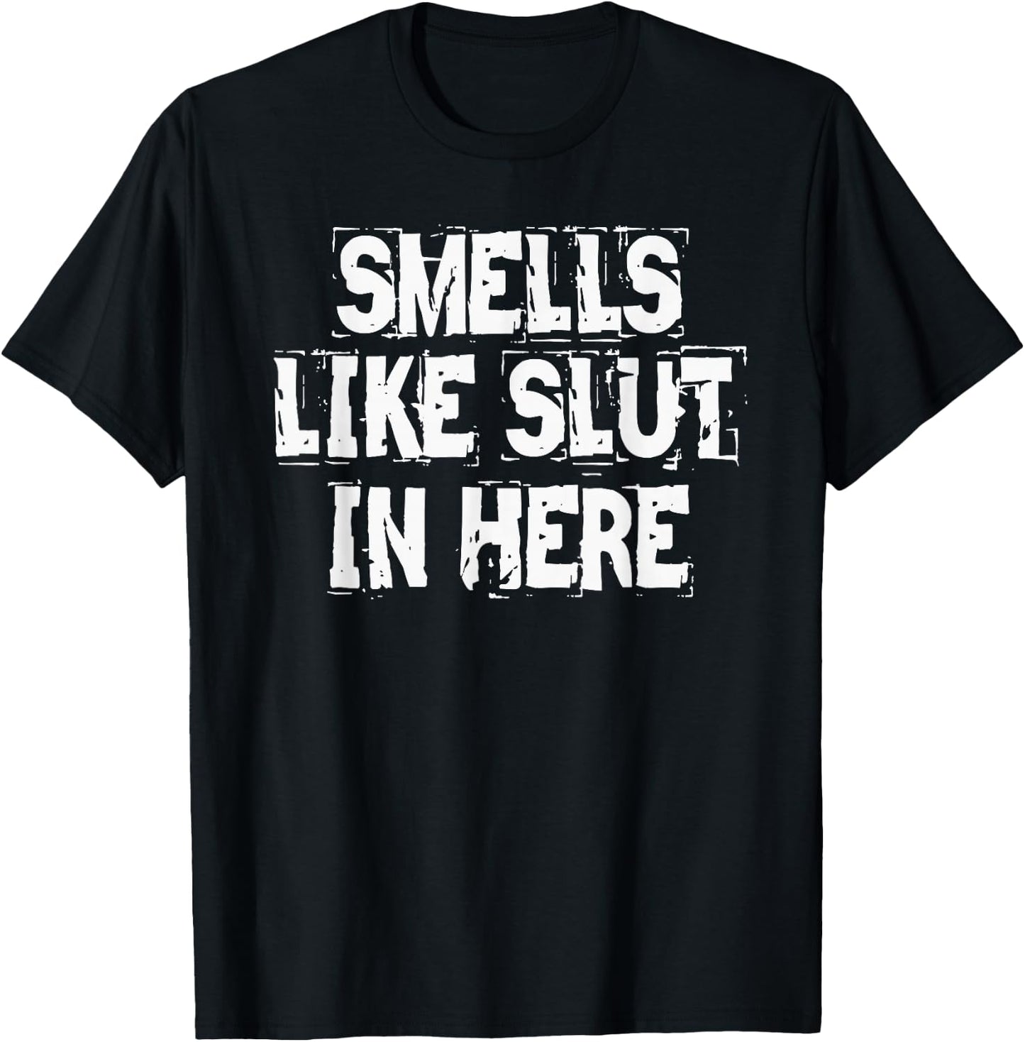 Smells Like Slut In Here Offensive Inappropriate Joke T-Shirt - T-Shirt | Black