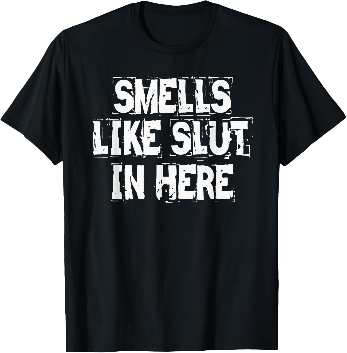 Smells Like Slut In Here Offensive Inappropriate Joke T-Shirt - T-Shirt | Black