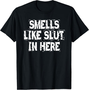 Smells Like Slut In Here Offensive Inappropriate Joke T-Shirt - T-Shirt | Black