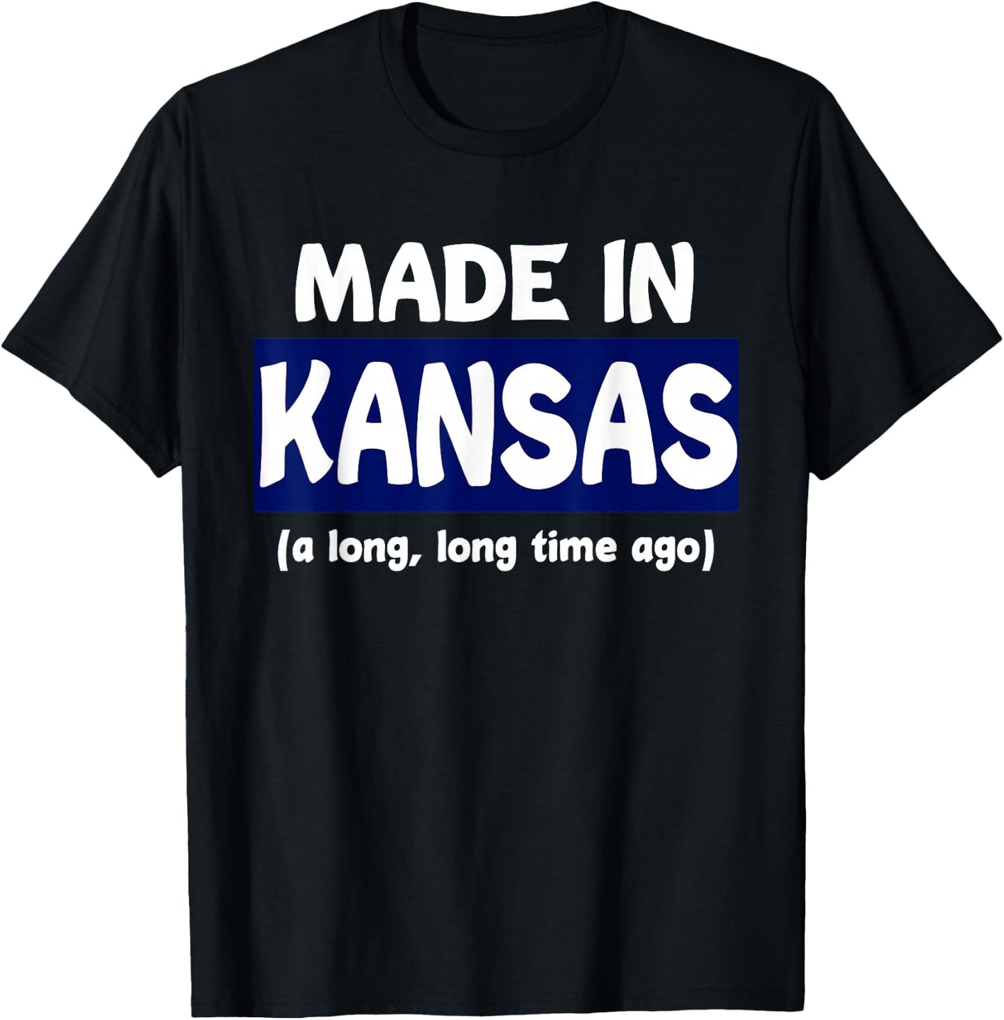 Funny Made In Kansas A Long Long Time Ago T-Shirt - T-Shirt | Black