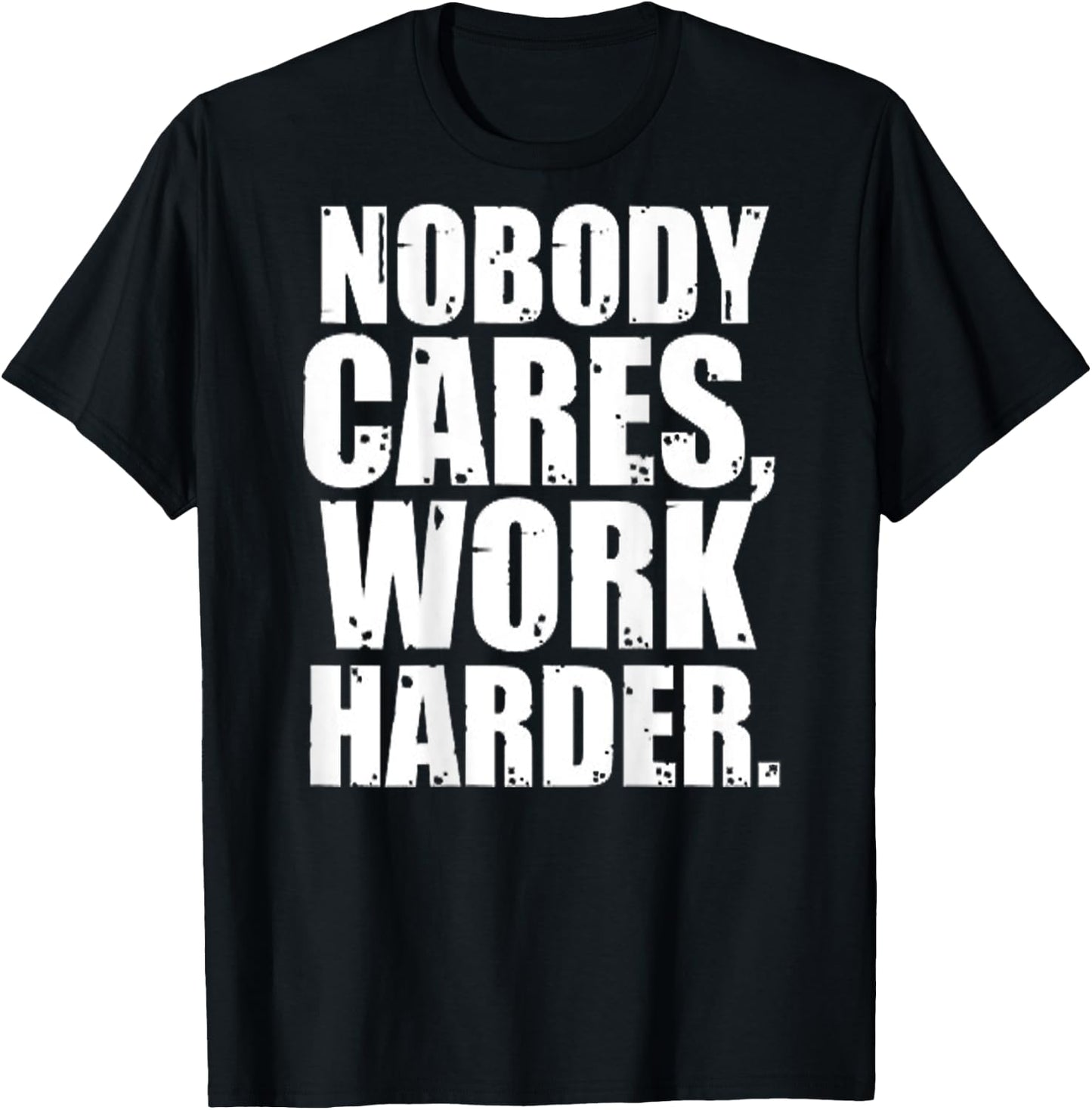 Nobody Cares Work Harder Motivational Workout & Gym |ON BACK T-Shirt - T-Shirt | Black