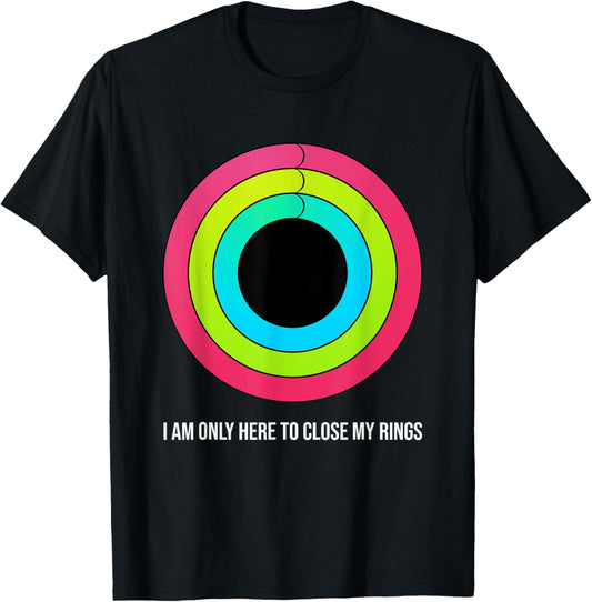 Sport motivation I'm only here to close my rings funny T-Shirt - T-Shirt | Black