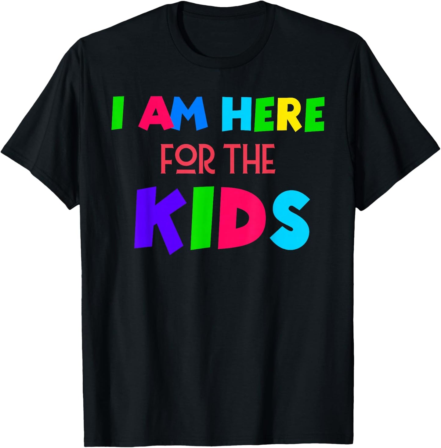I Am Here for the Kids T-Shirt - T-Shirt | Black