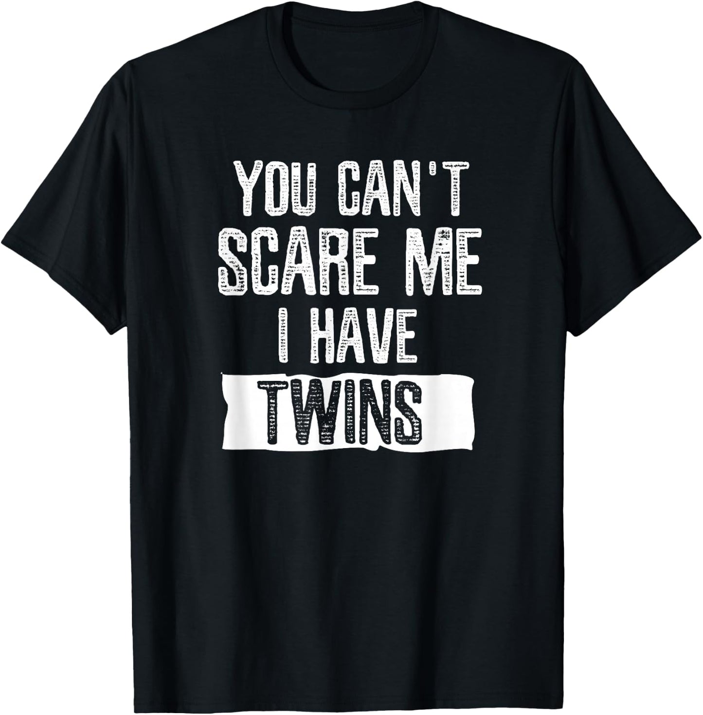 You Can't Scare Me I Have Twins T Shirt Fathers Day Gift T-Shirt - T-Shirt | Black