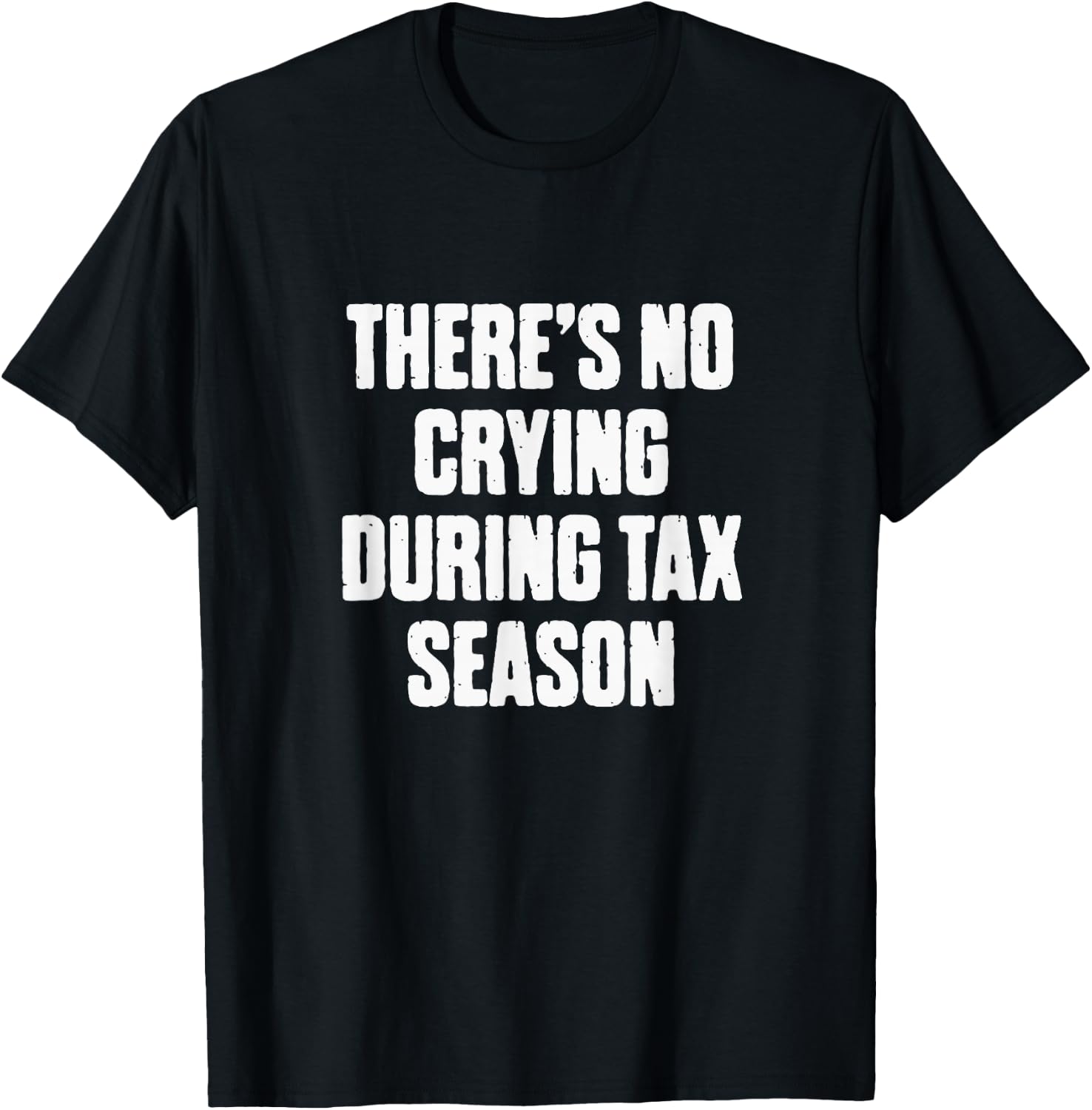 There's No Crying During Tax Season Funny Accountant Humor T-Shirt - T-Shirt | Black