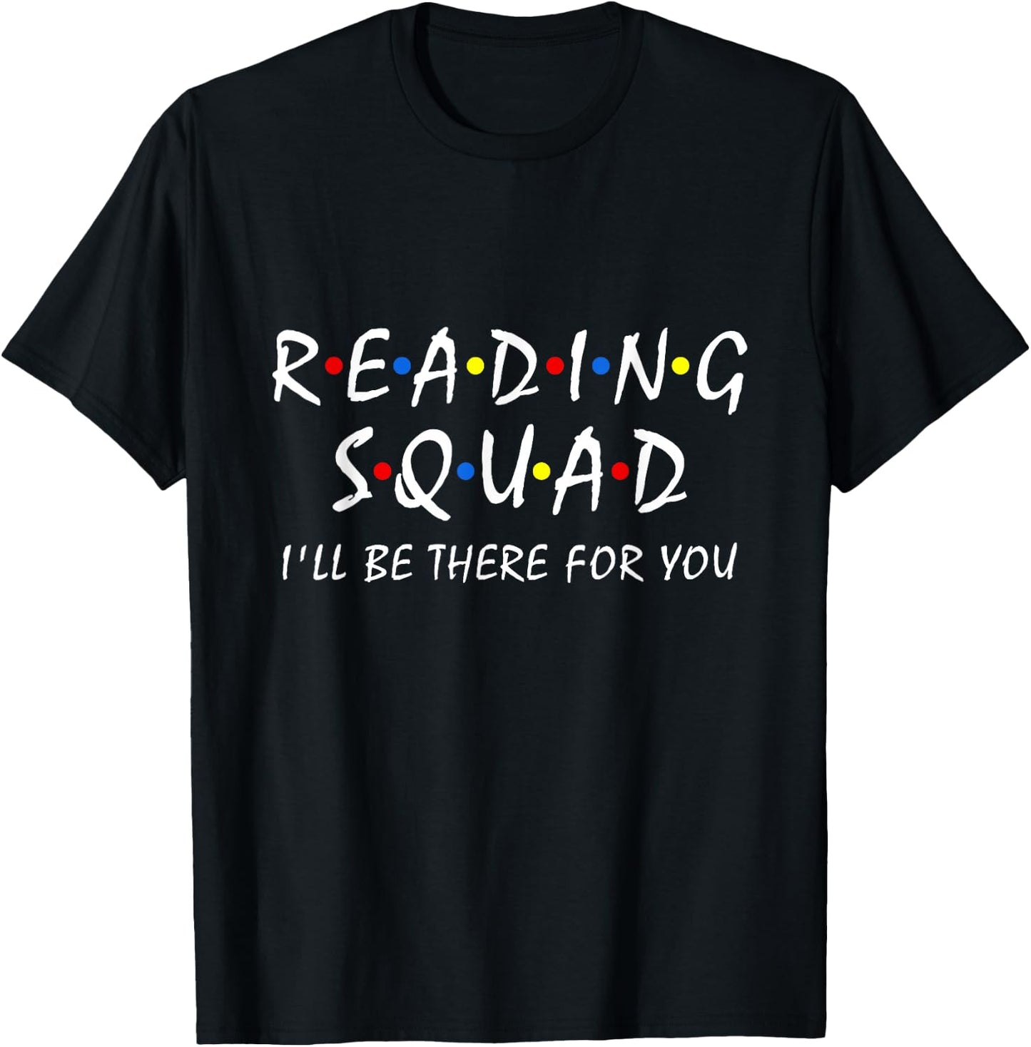 Reading Squad i'll be there for you Reading Lover Teacher T-Shirt - T-Shirt | Black