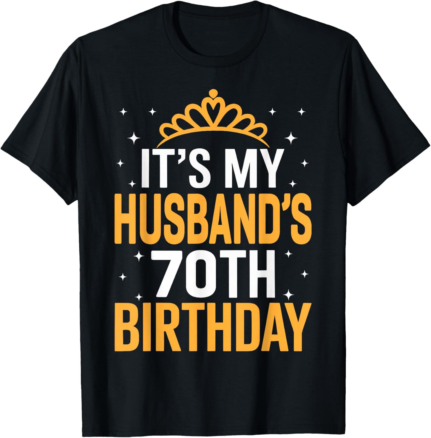 It's My Husband's 70th Birthday - Funny Wife Birthday T-Shirt - T-Shirt | Black