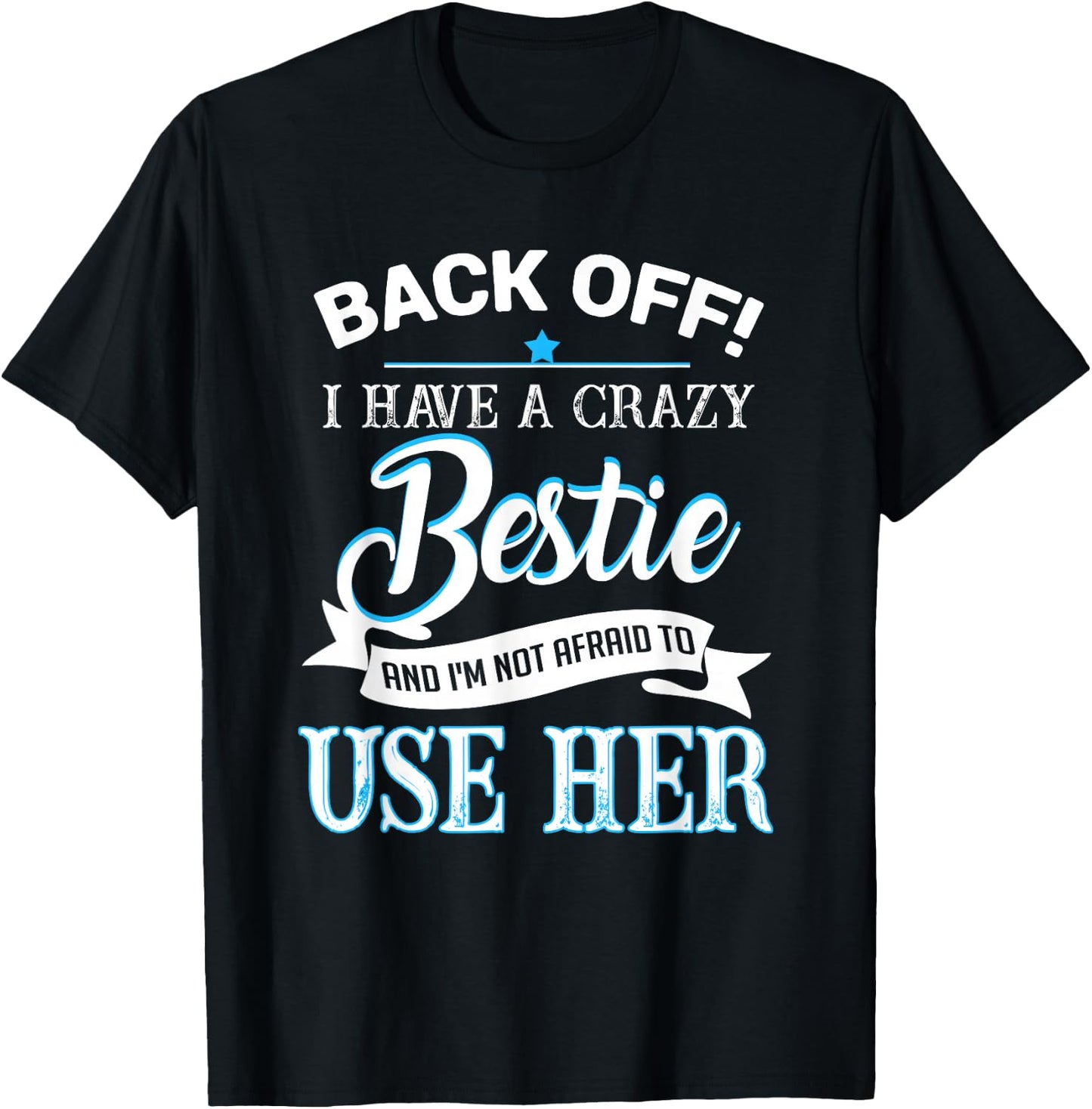 Back off i have a crazy bestie T-Shirt - T-Shirt | Black