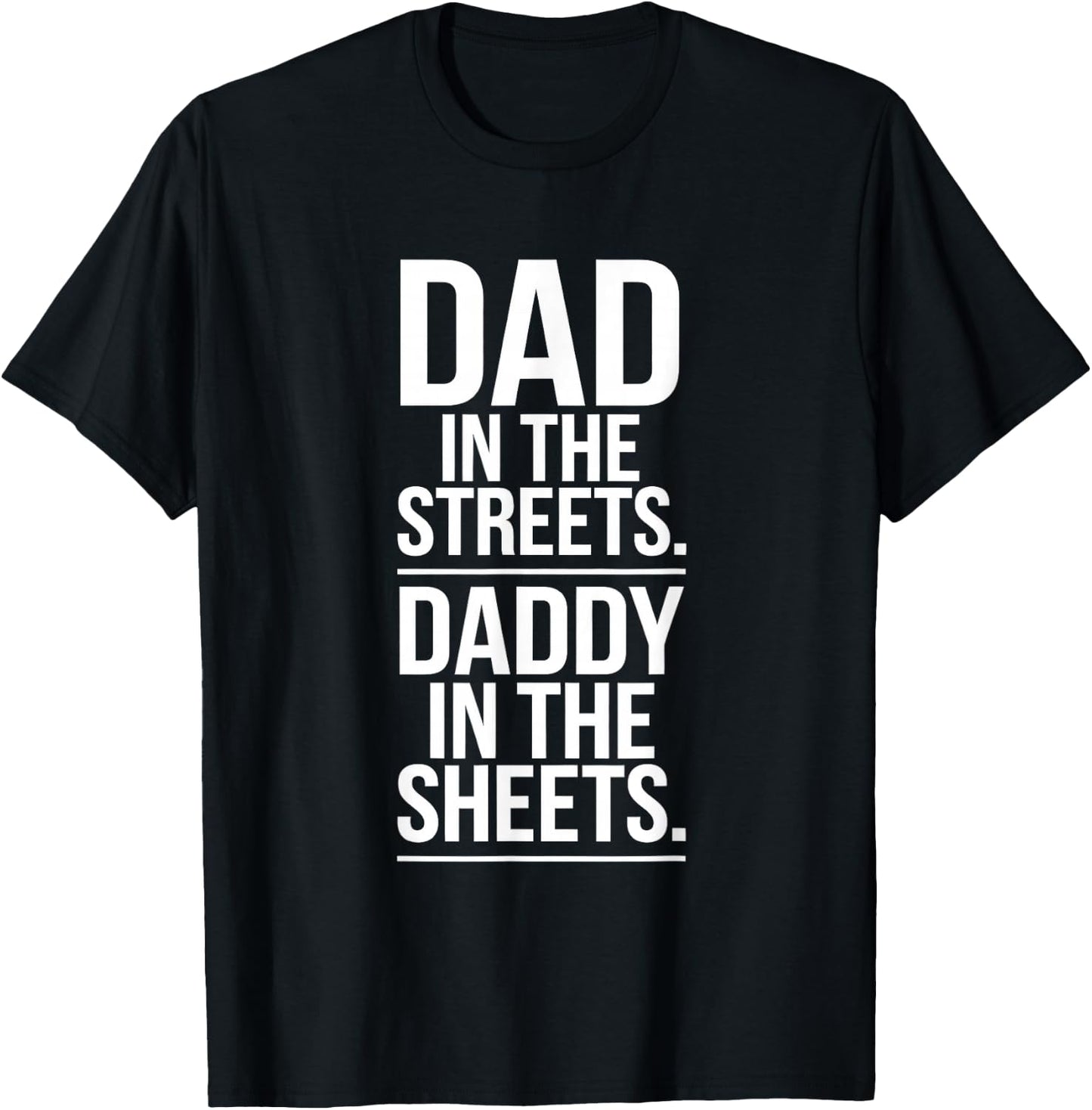Dad In The Streets. Daddy In the Sheets. T-Shirt - T-Shirt | Black
