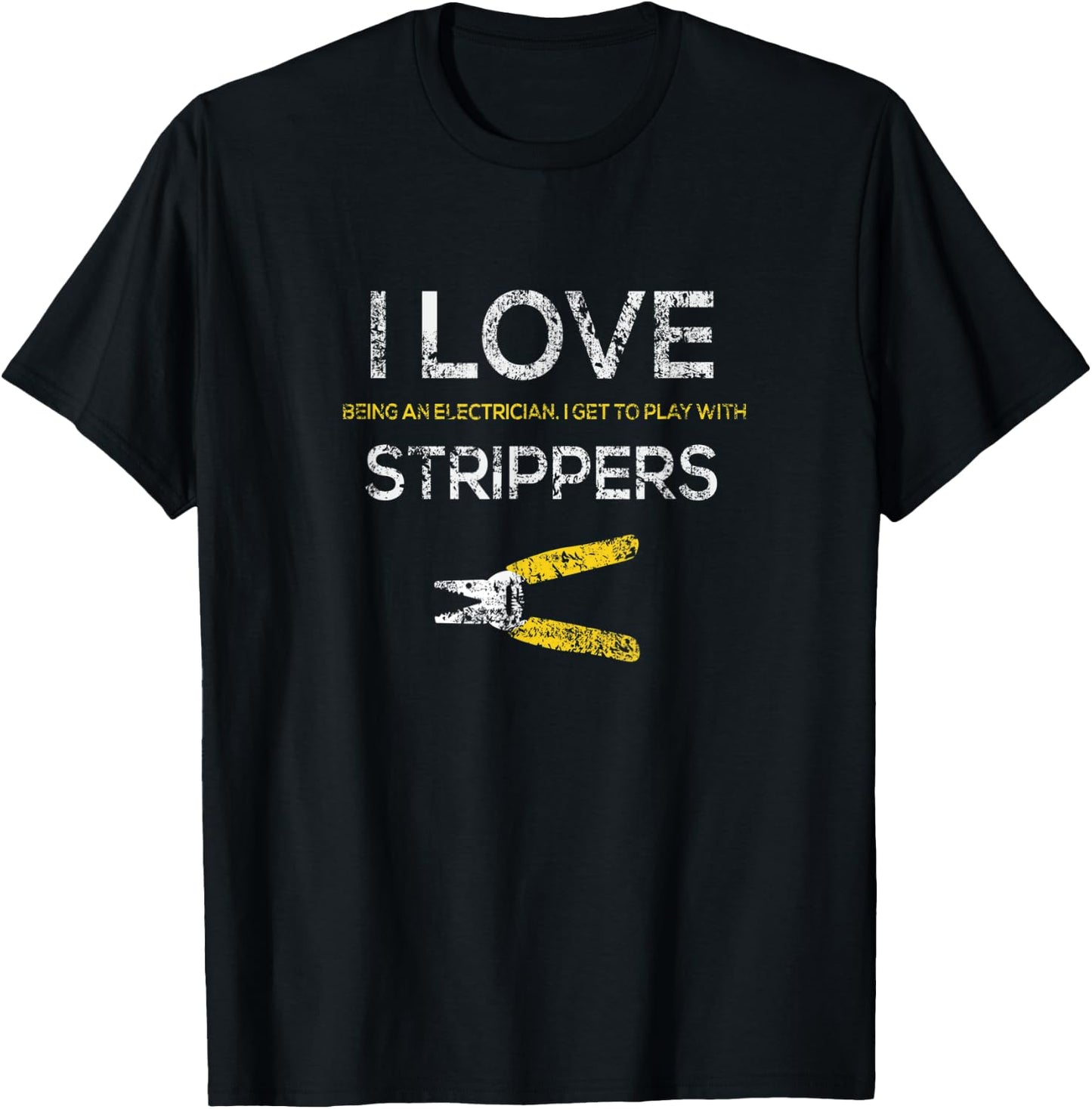 Funny Distressed Electrician I Love Strippers wire stripper T-Shirt - T-Shirt | Black