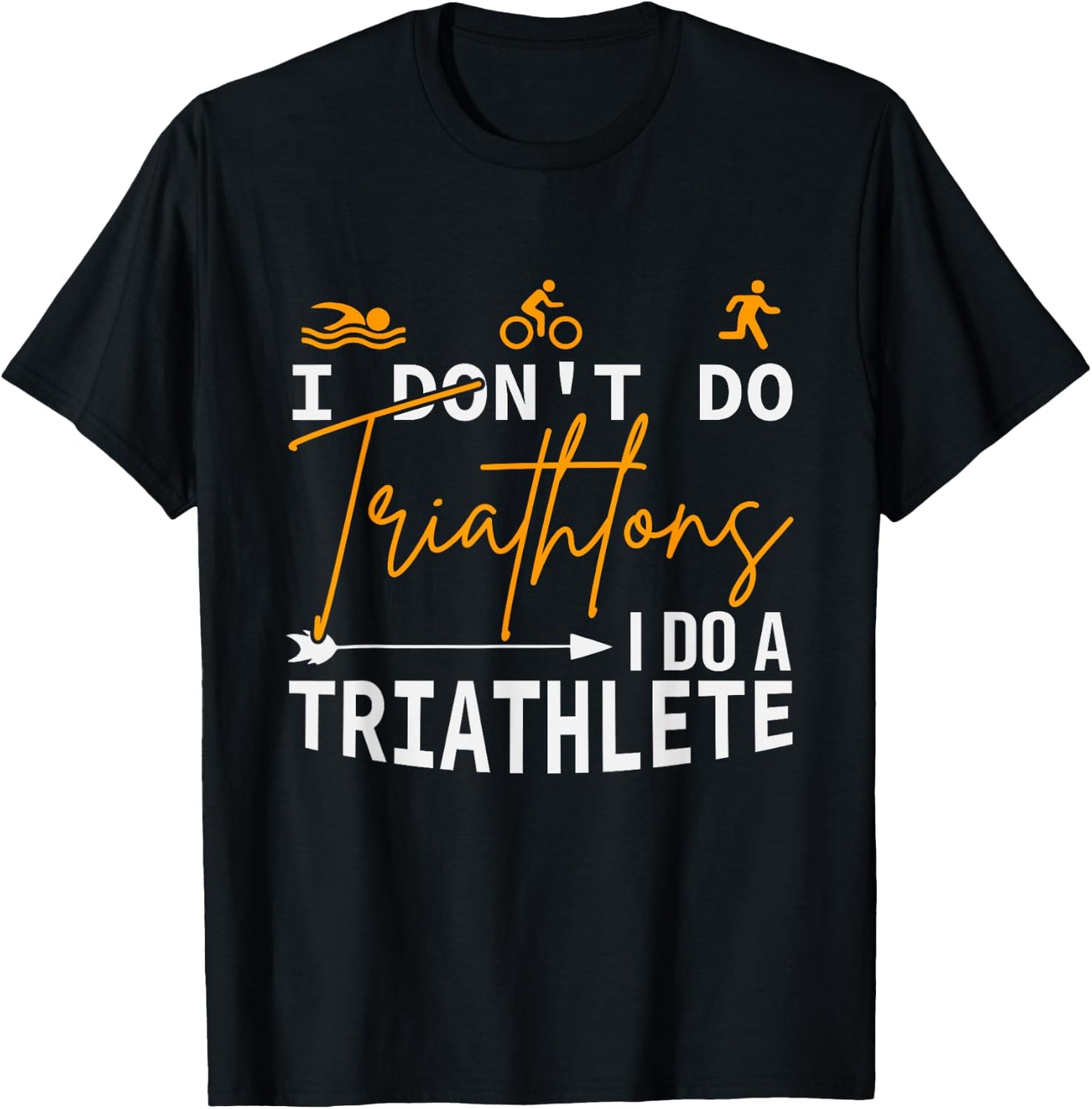 I Don't Do Triathlons I Do A Triathlete, Funny Triathlon T-Shirt - T-Shirt | Black