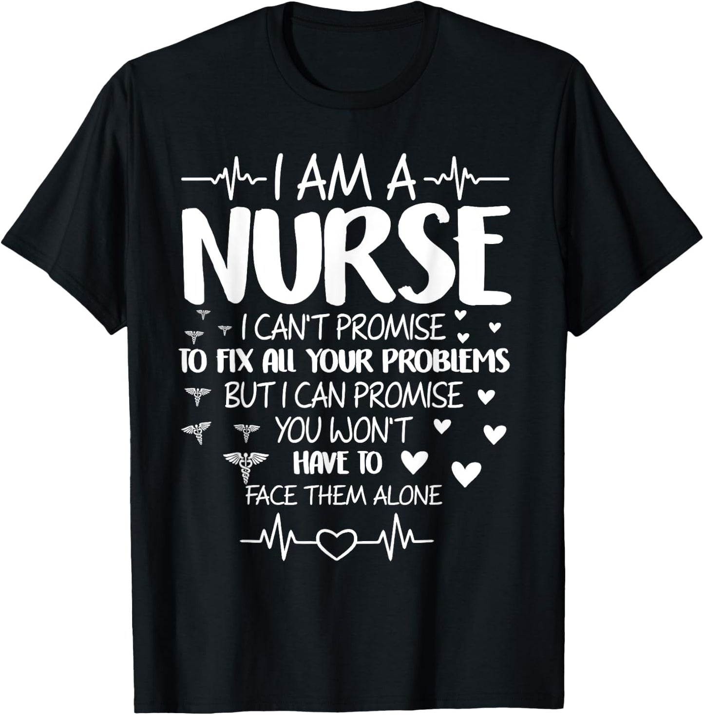 I'm A Nurse I Can't Promise To Fix All Your Problems T-Shirt - T-Shirt | Black