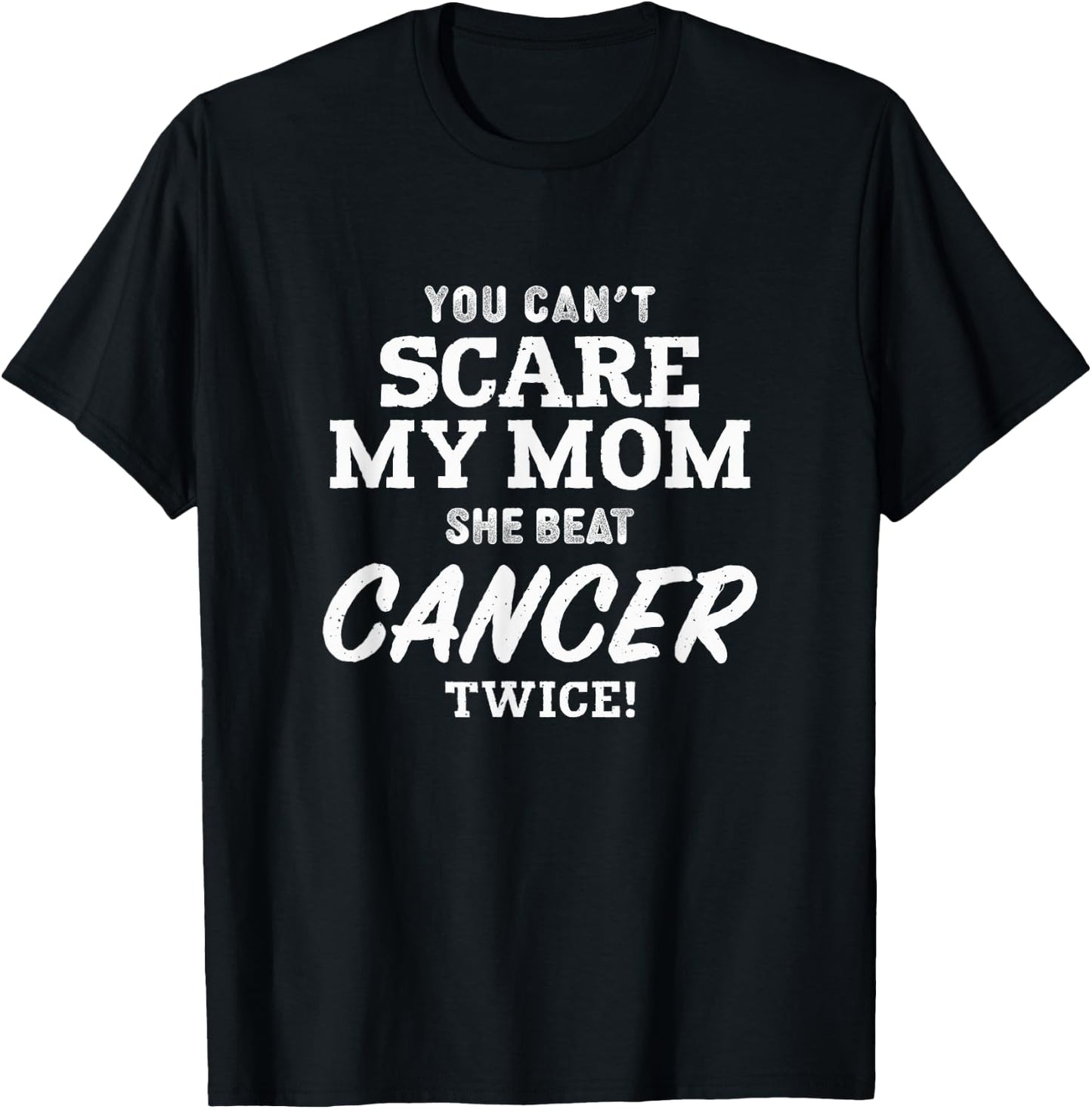 You Can't Scare My Mom She Beat Cancer Twice T-Shirt - T-Shirt | Black