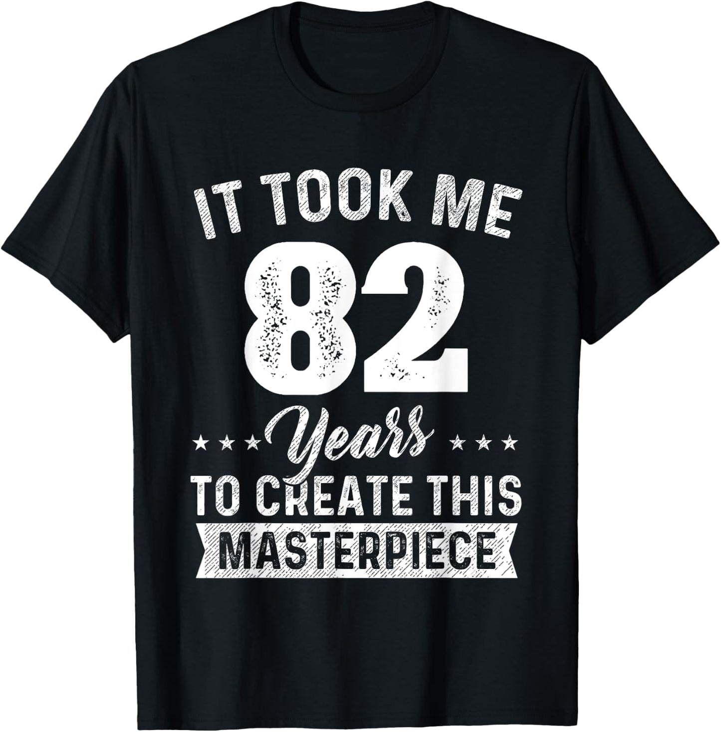 It Took Me 82 Years Masterpiece 82nd Birthday 82 Years Old T-Shirt - T-Shirt | Black