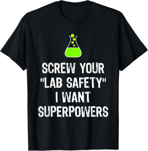 Screw Your Lab Safety I Want Superpowers Chemistry Funny Gag T-Shirt - T-Shirt | Black