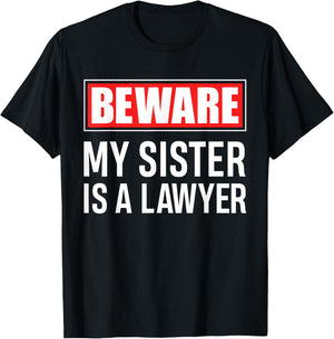 Beware My Sister Is A Lawyer - Funny Attorney Sibling Gift T-Shirt - T-Shirt | Black