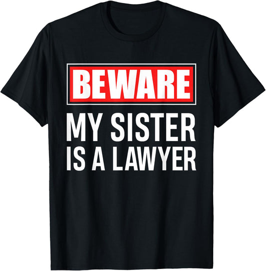Beware My Sister Is A Lawyer - Funny Attorney Sibling Gift T-Shirt - T-Shirt | Black