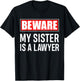 Beware My Sister Is A Lawyer - Funny Attorney Sibling Gift T-Shirt - T-Shirt | Black