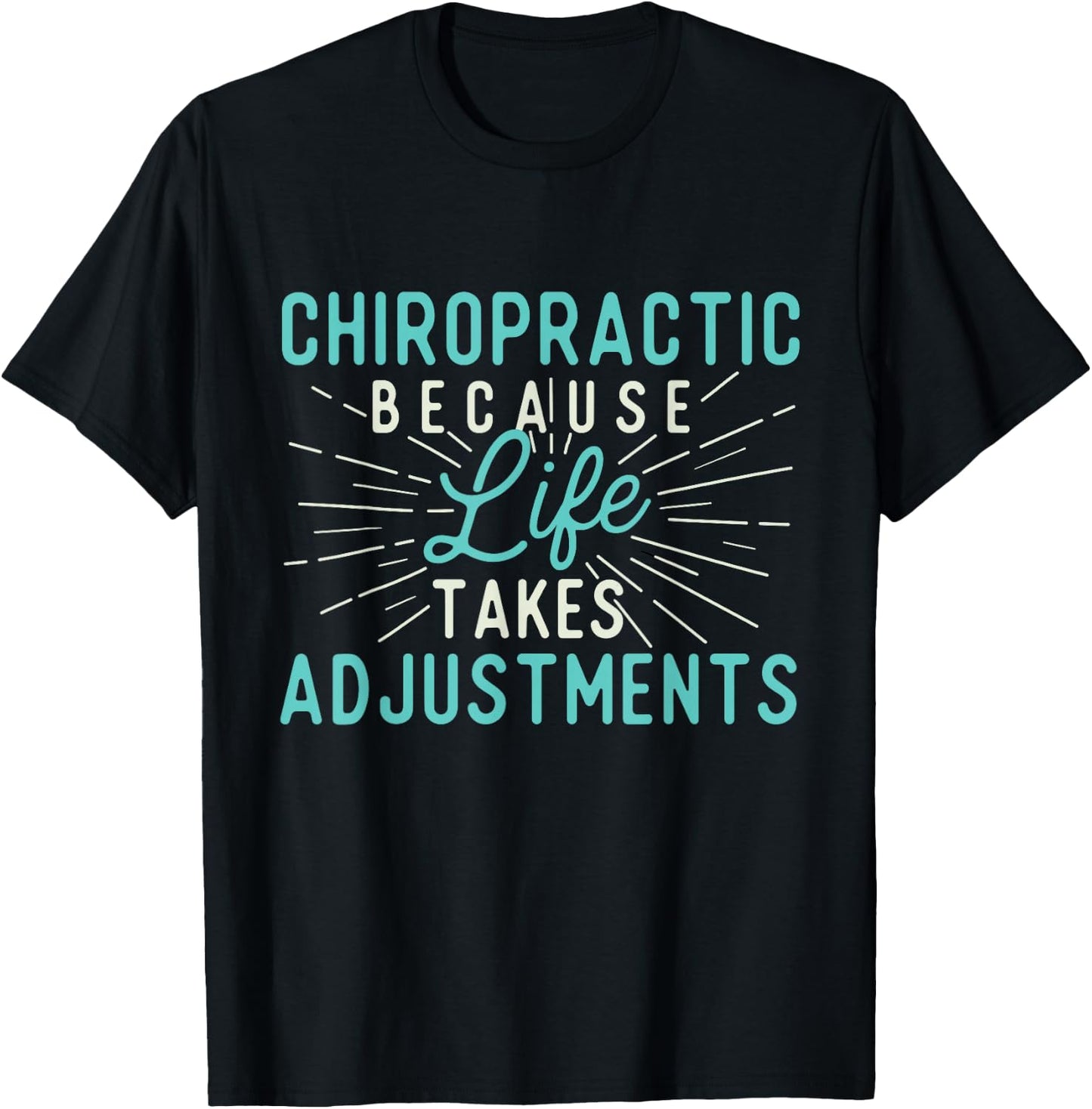 Chiropractic Because Life Takes Adjustments - Chiropractor T-Shirt - T-Shirt | Black