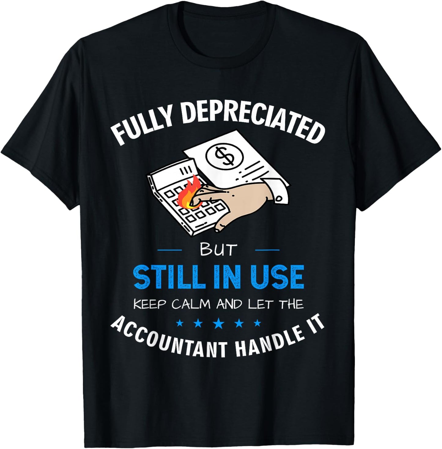 Fully Depreciated But Still In Use Funny Accounting Quote T-Shirt - T-Shirt | Black