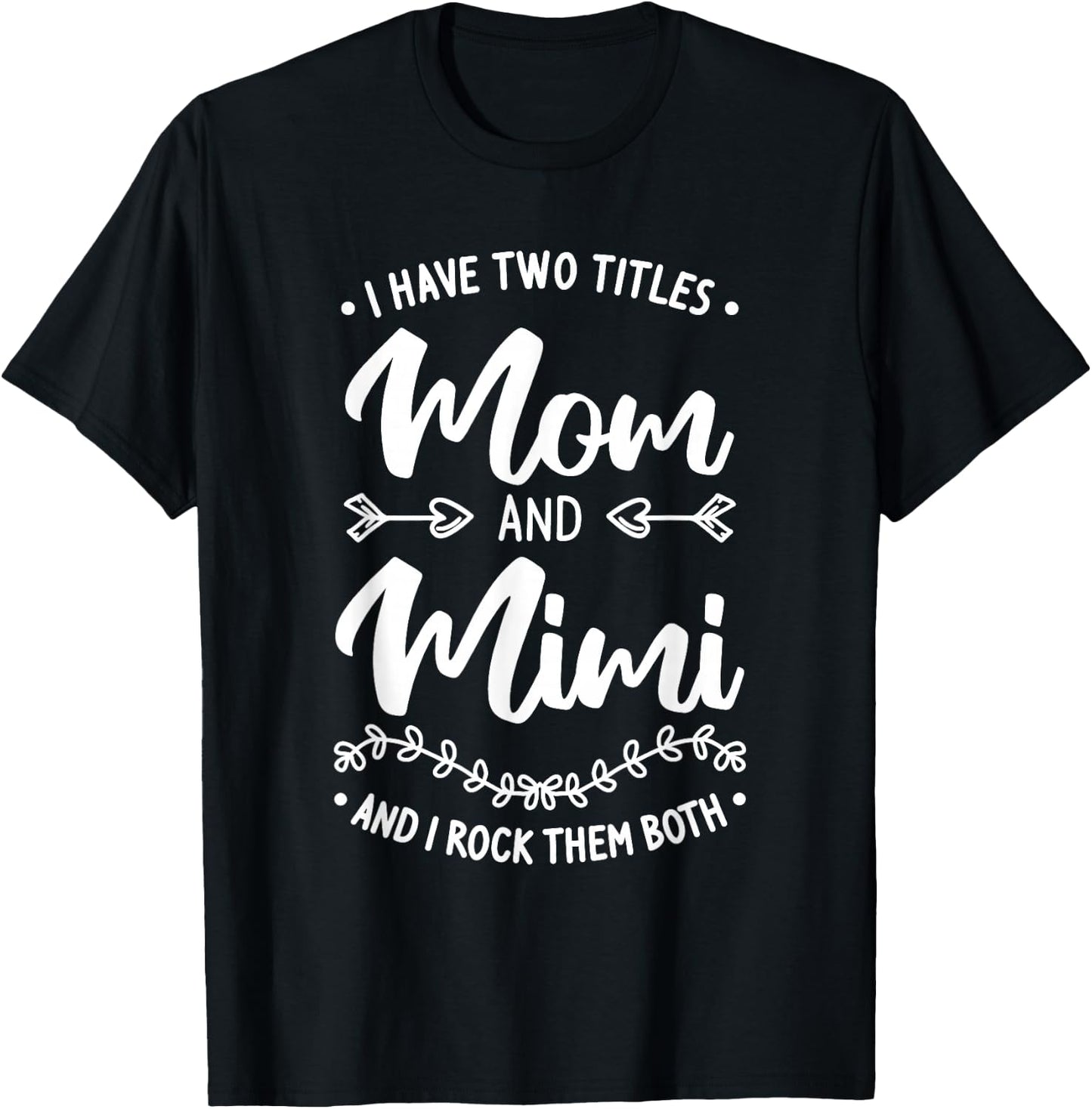 I Have Two Titles Mom And Mimi And I Rock Them Both T-Shirt - T-Shirt | Black