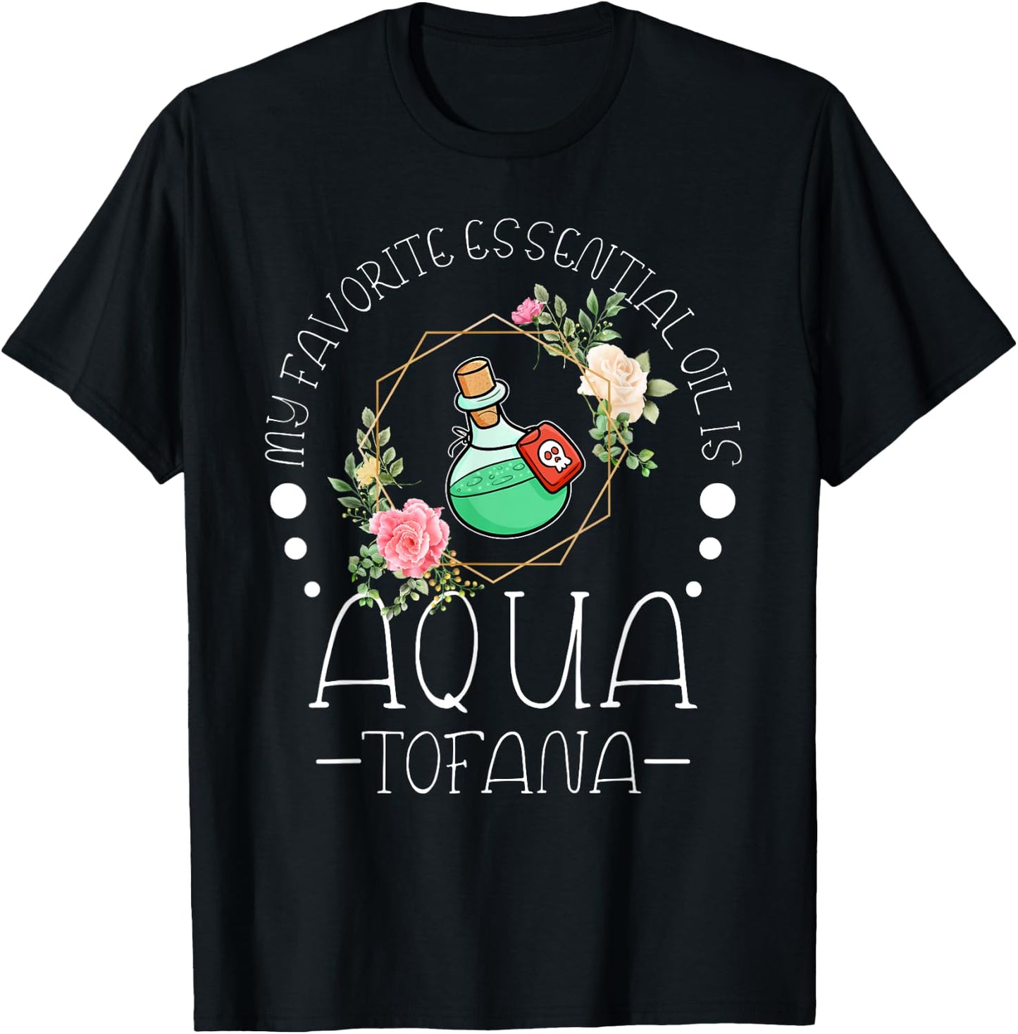 My Favorite Essential Oil is Aqua Tofana Essential Oil Fan T-Shirt - T-Shirt | Black