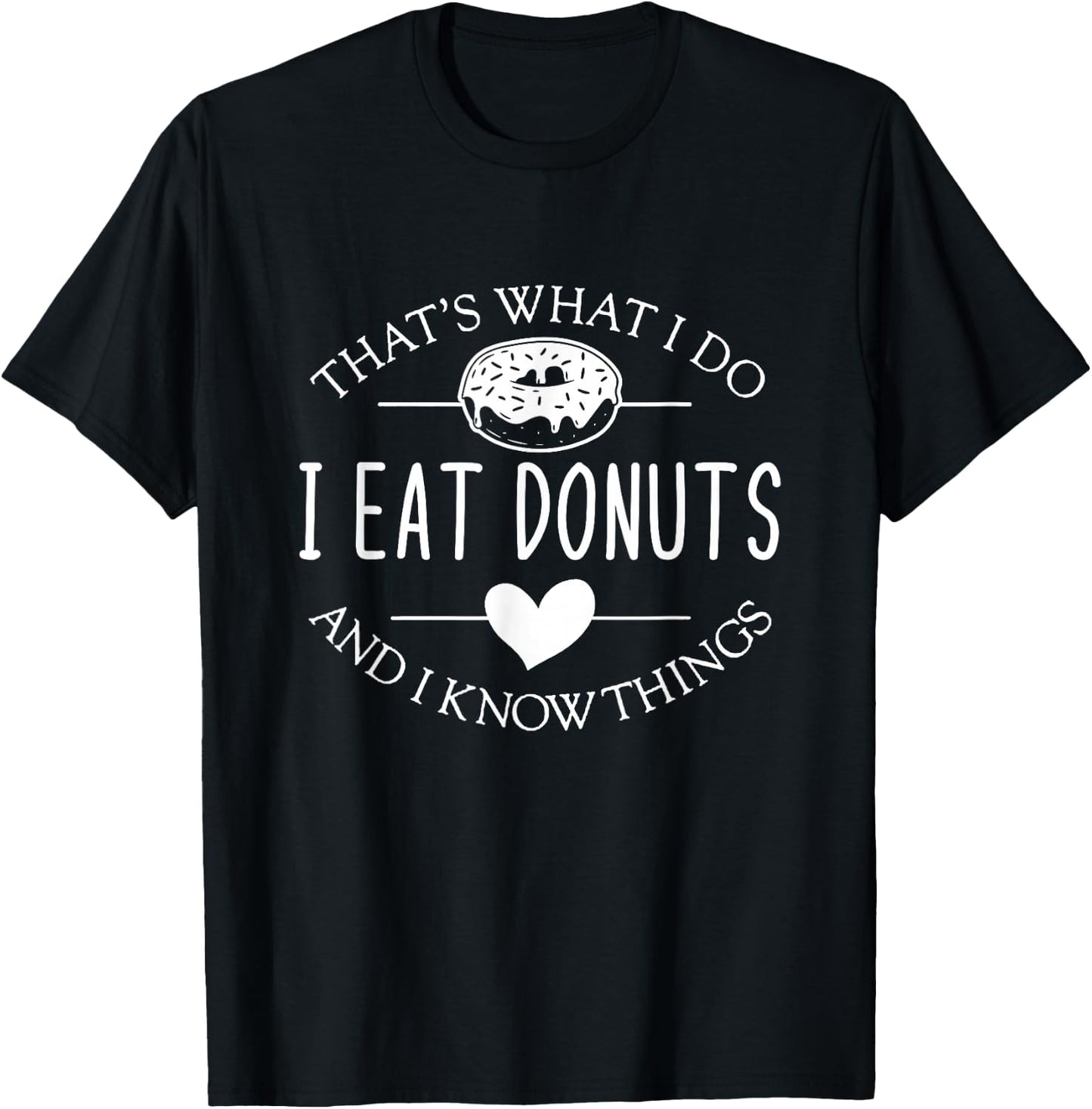 Funny That's What I Do I Eat Donuts And Know Things T-Shirt - T-Shirt | Black