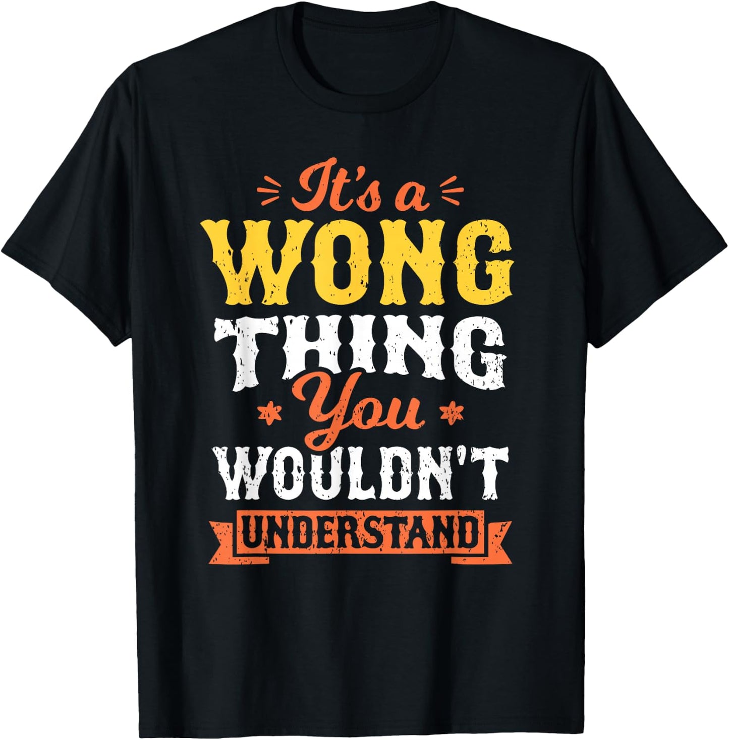 It's A Wong Thing You Wouldn't Understand Last Name Surname T-Shirt - T-Shirt | Black