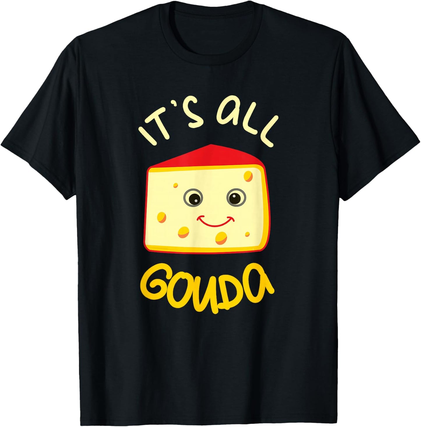 It's All Gouda Funny Cheese Food Pun Gouda Lover T-Shirt - T-Shirt | Black