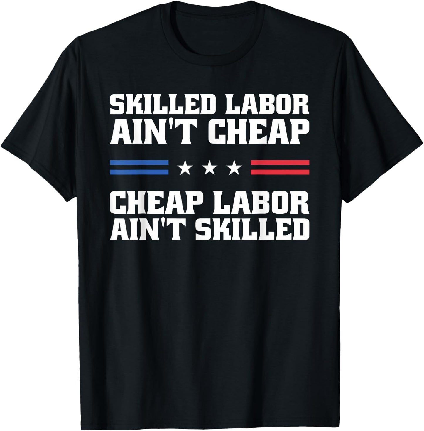 Skilled Labor Ain't Cheap Labor Ain't Skilled Labor Union T-Shirt - T-Shirt | Black