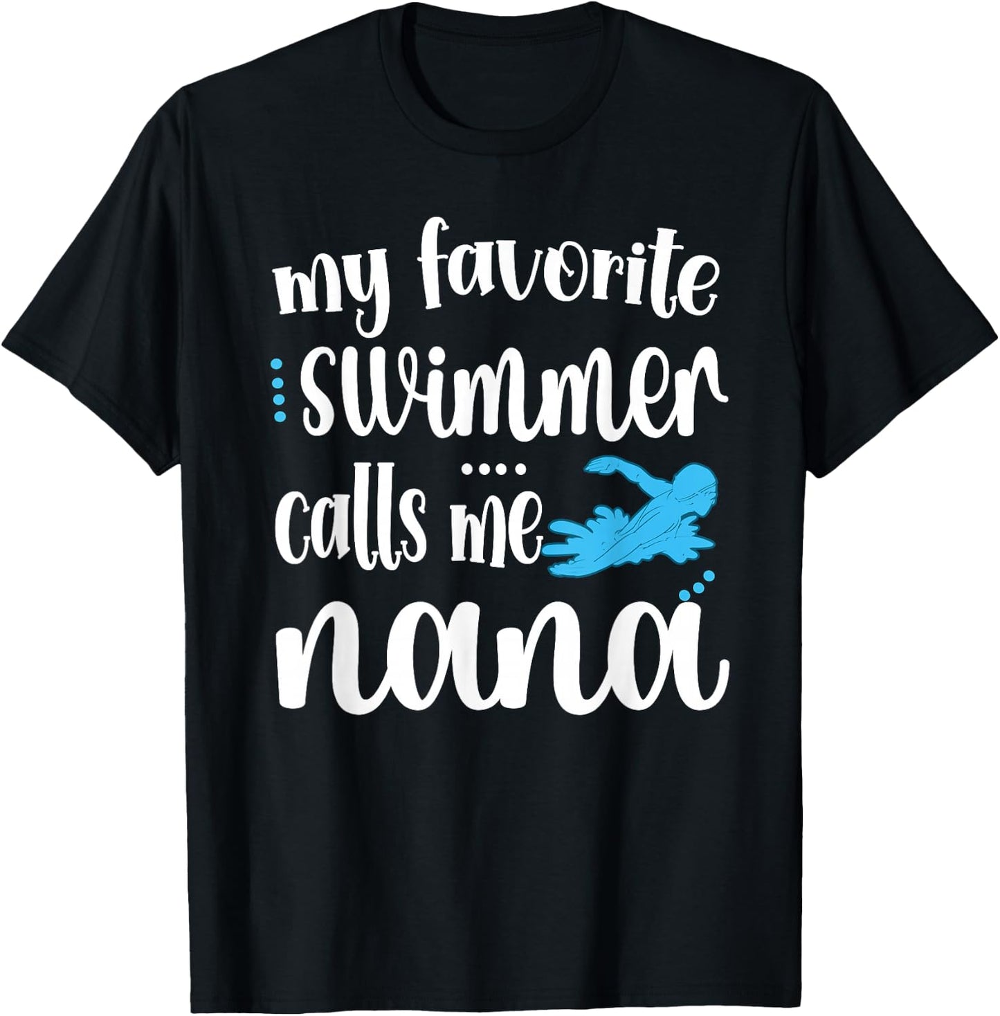 My Favorite Swimmer Calls Me Swim Nana Swimmer Nana T-Shirt - T-Shirt | Black