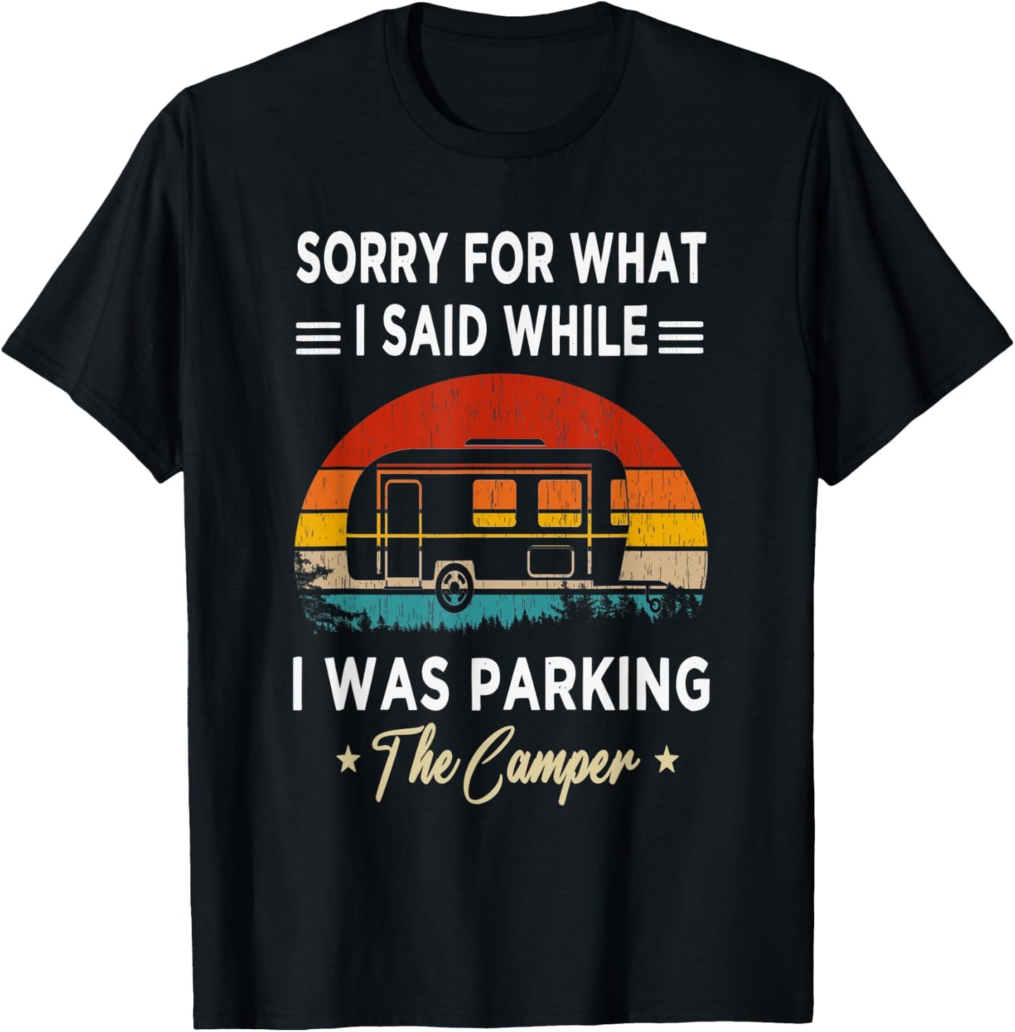 Sorry For What I Said While I Was Parking The Camper - Rv T-Shirt - T-Shirt | Black