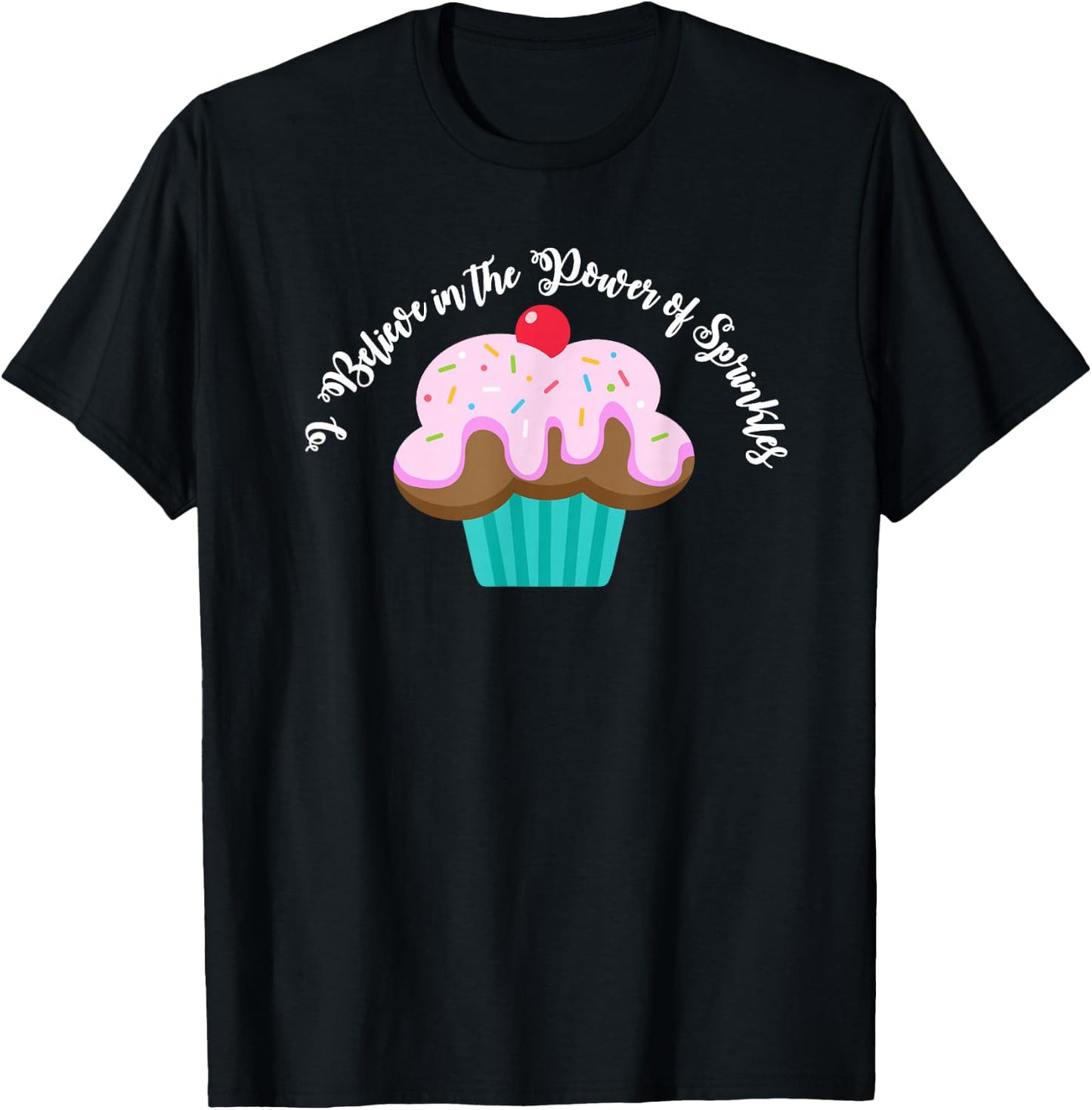 I Believe in the Power of SPRINKLES | Women Cute Cupcake T-Shirt - T-Shirt | Black