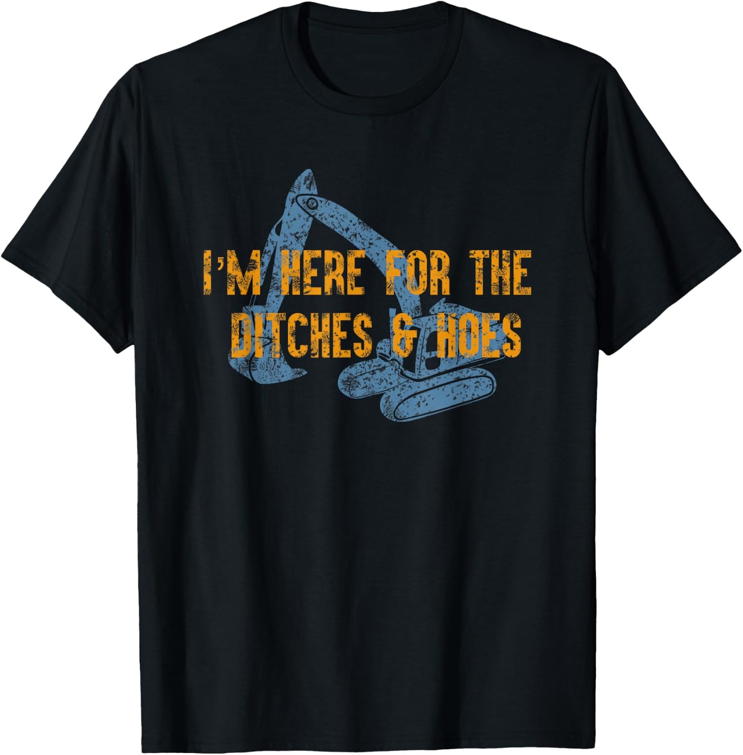 Here For Ditches & Hoes Funny Backhoe Bulldozer T-Shirt - T-Shirt | Black