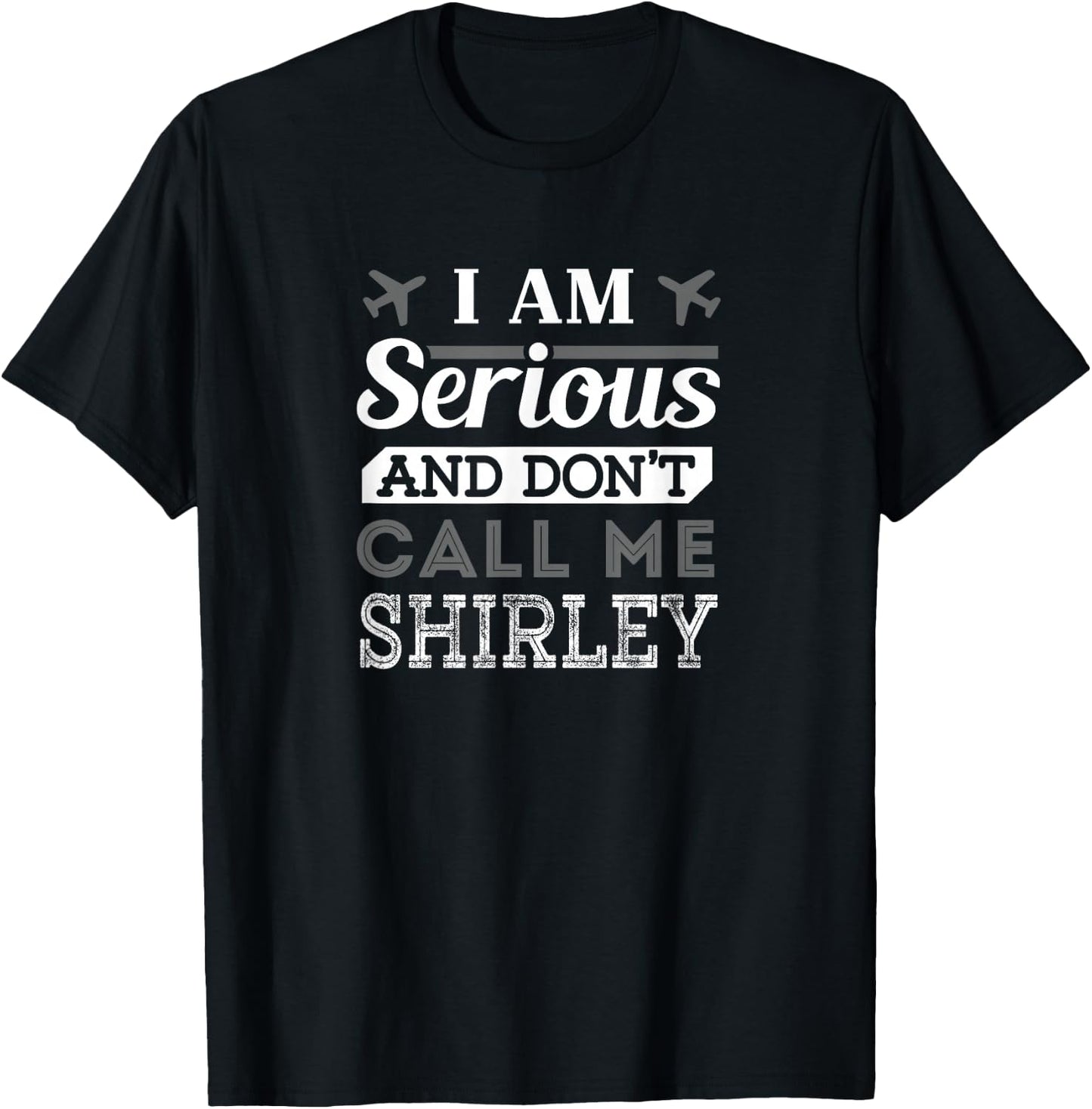 Pilot : I Am Serious and Don't Call Me Shirley T-Shirt - T-Shirt | Black