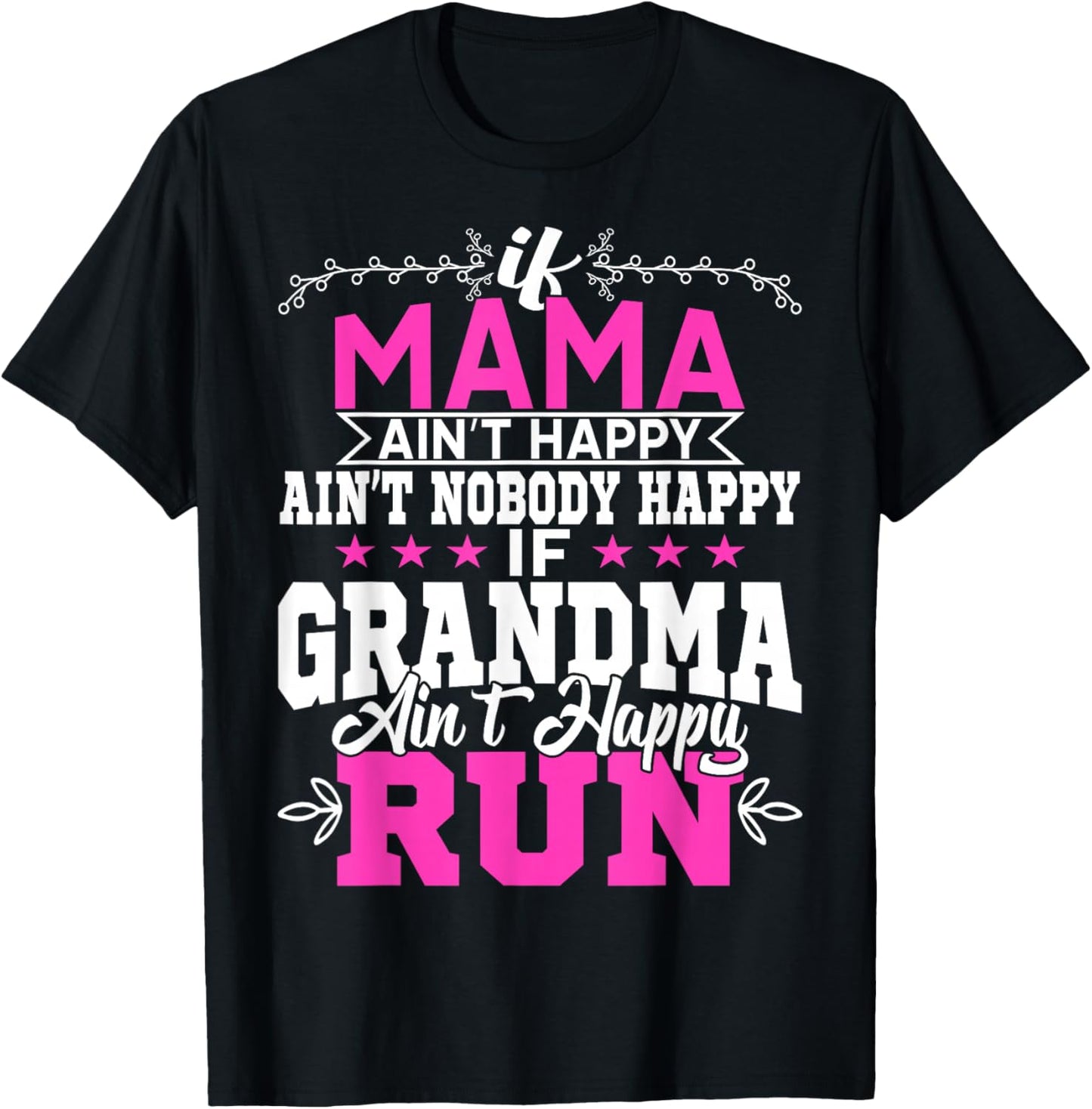 If Mama Ain't Happy Ain't Nobody Happy Grandma Run Funny T-Shirt - T-Shirt | Black