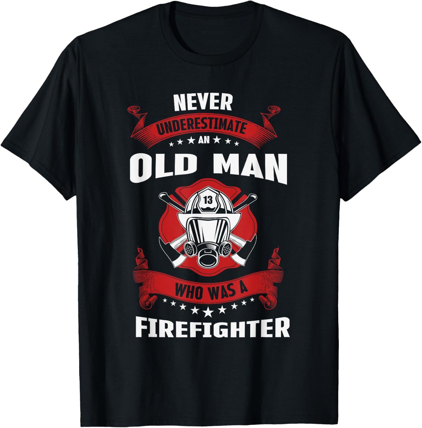 Never Underestimate Old Man Who Was A Firefighter Gift T-Shirt - T-Shirt | Black