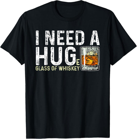 I Need A Huge Glass of Whiskey Shirt Vintage Whiskey Lover T-Shirt - T-Shirt | Black