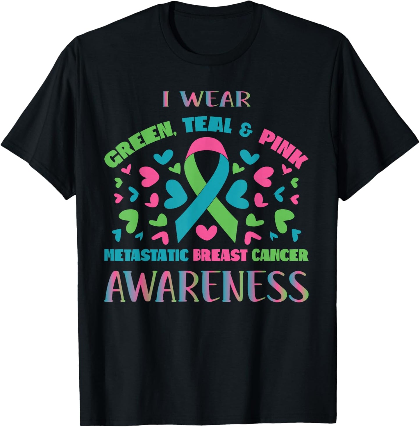 Metastatic Breast Cancer Shirt I Wear Green Teal And Pink T-Shirt - T-Shirt | Black