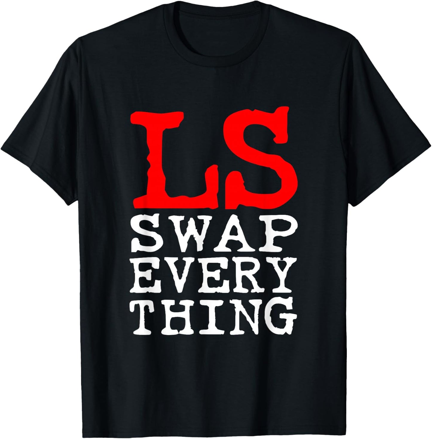 LS Swap Everything - Car Enthusiast & Mechanic T-Shirt - T-Shirt | Black