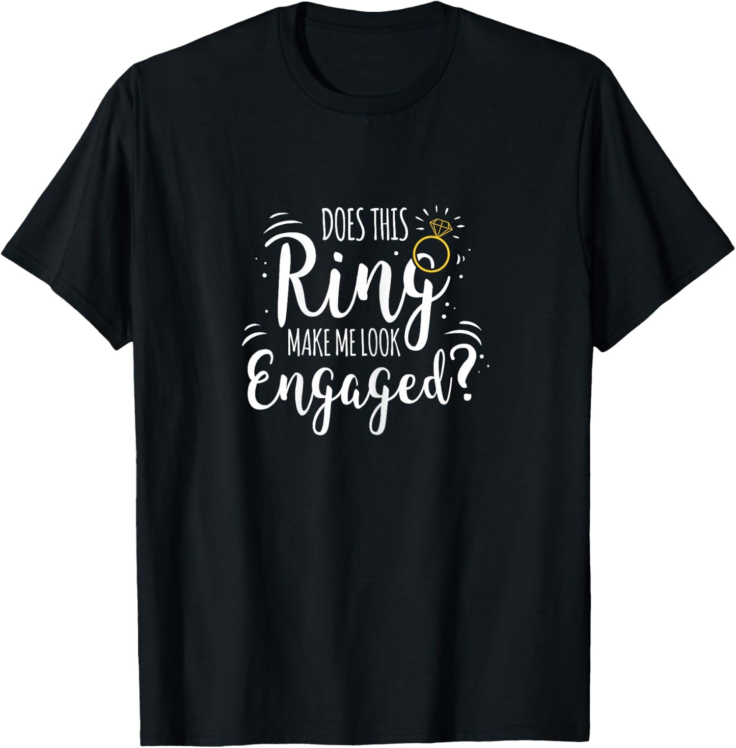 Does This Ring Make Me Look Engaged T-Shirt - T-Shirt | Black