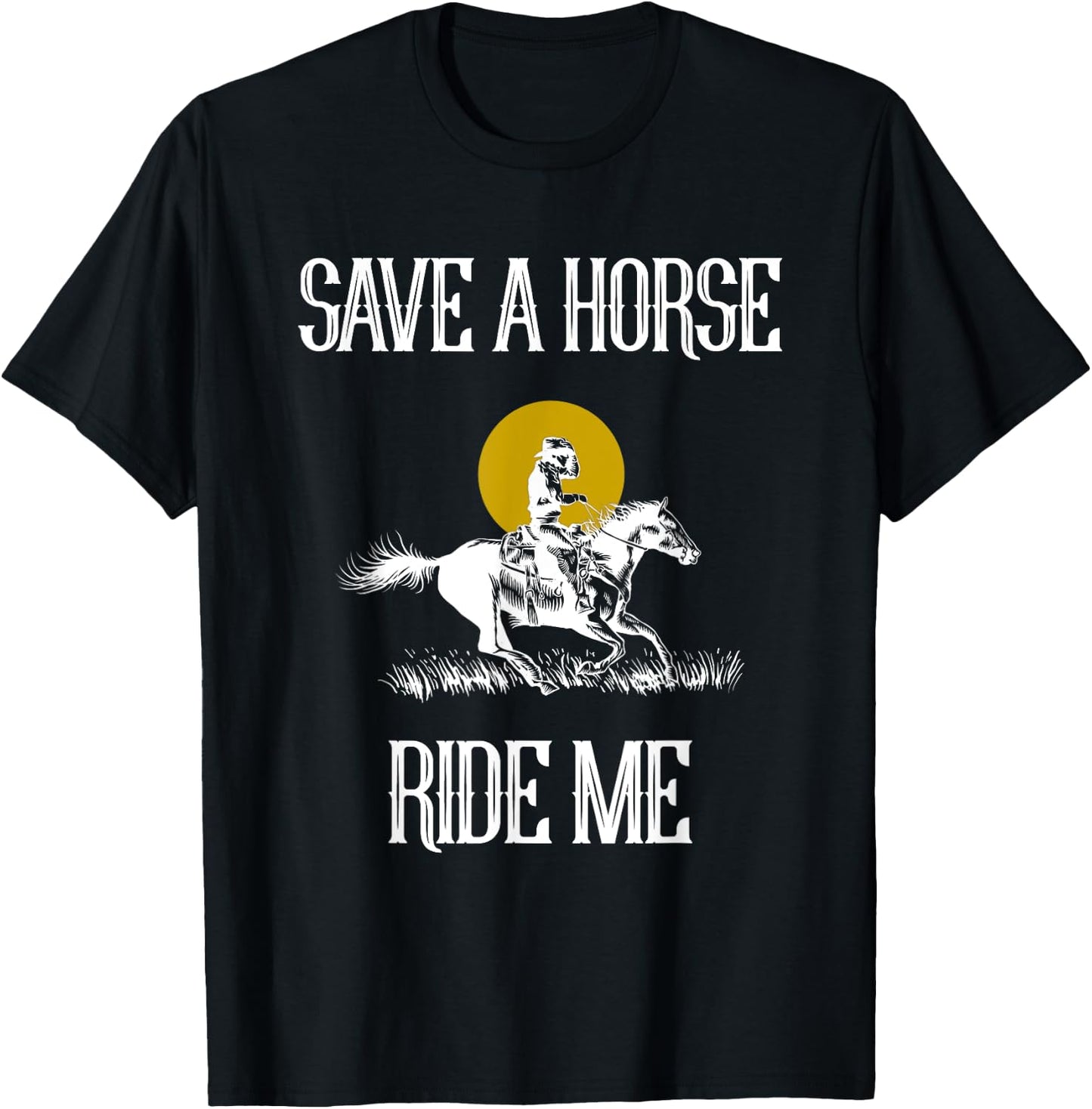 Save A Horse Ride Me Funny Save A Horse Ride Me T-Shirt - T-Shirt | Black