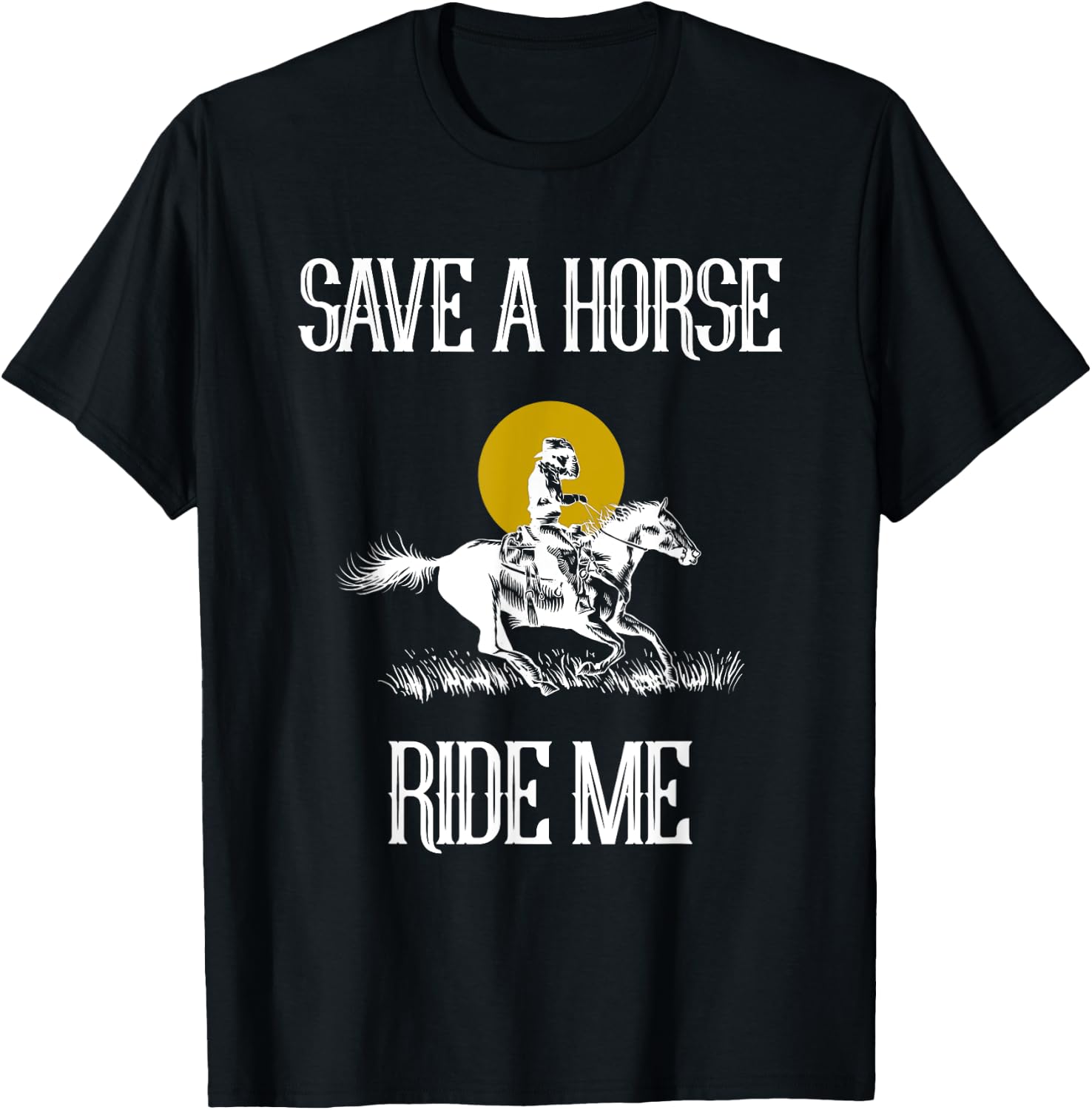 Save A Horse Ride Me Funny Save A Horse Ride Me T-Shirt - T-Shirt | Black