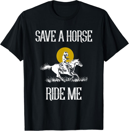 Save A Horse Ride Me Funny Save A Horse Ride Me T-Shirt - T-Shirt | Black