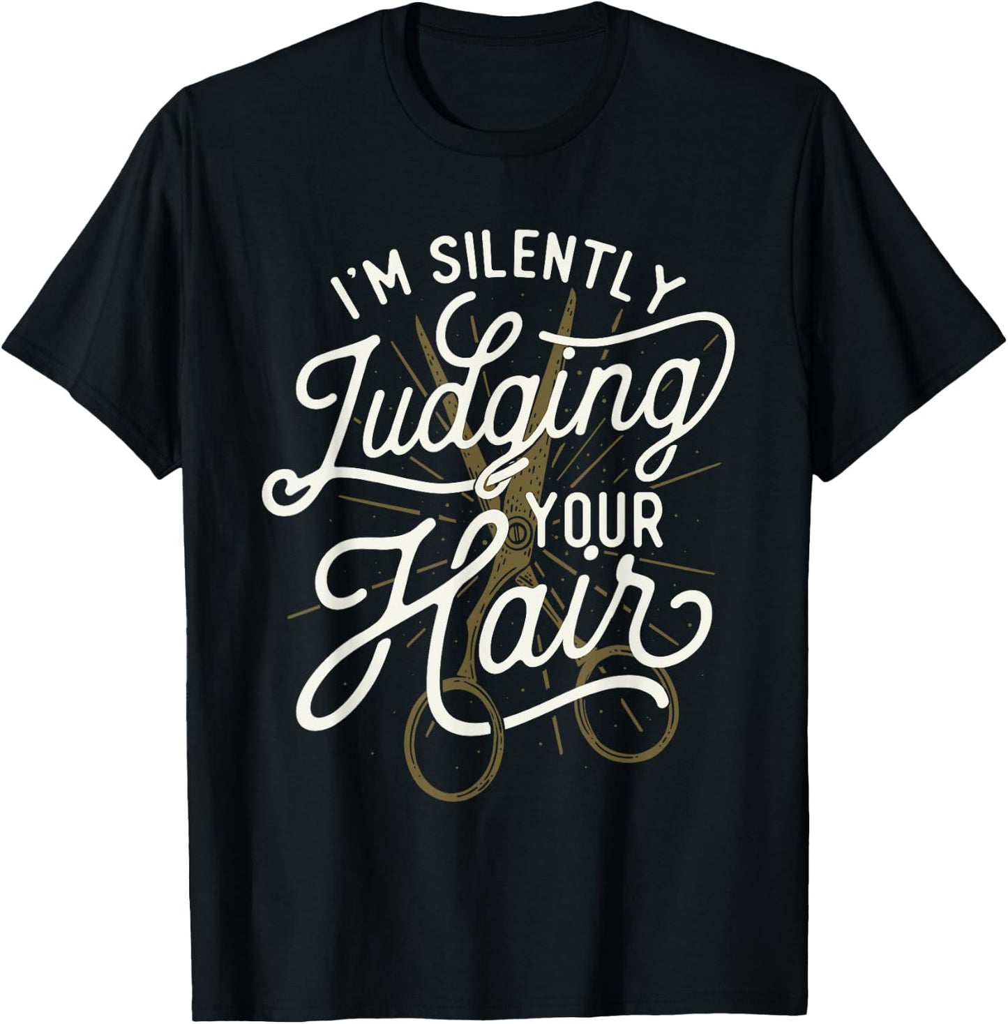 I'm Silently Judging Your Hair - Hairdresser Hair Stylist T-Shirt - T-Shirt | Black