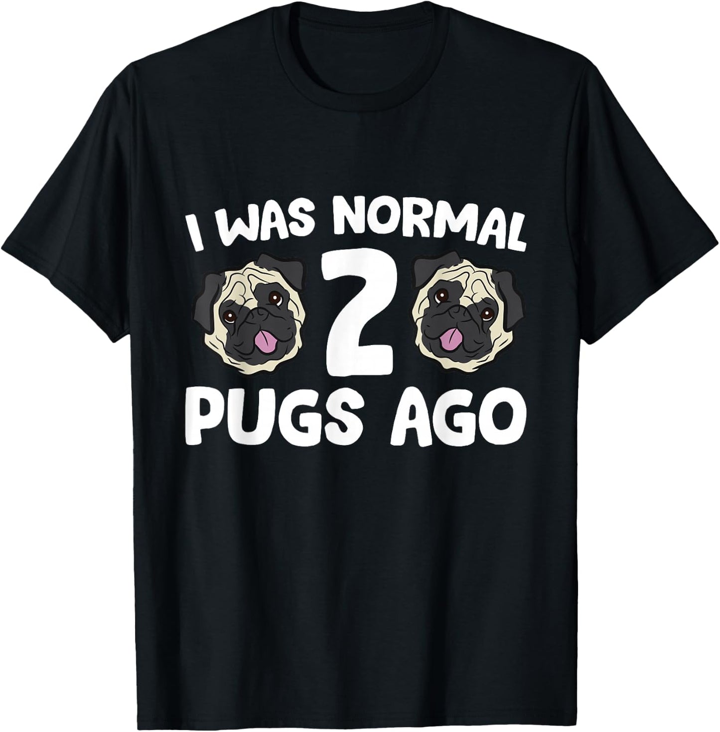 Pug Owner I Was Normal 2 Pugs Ago T-Shirt - T-Shirt | Black