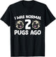 Pug Owner I Was Normal 2 Pugs Ago T-Shirt - T-Shirt | Black