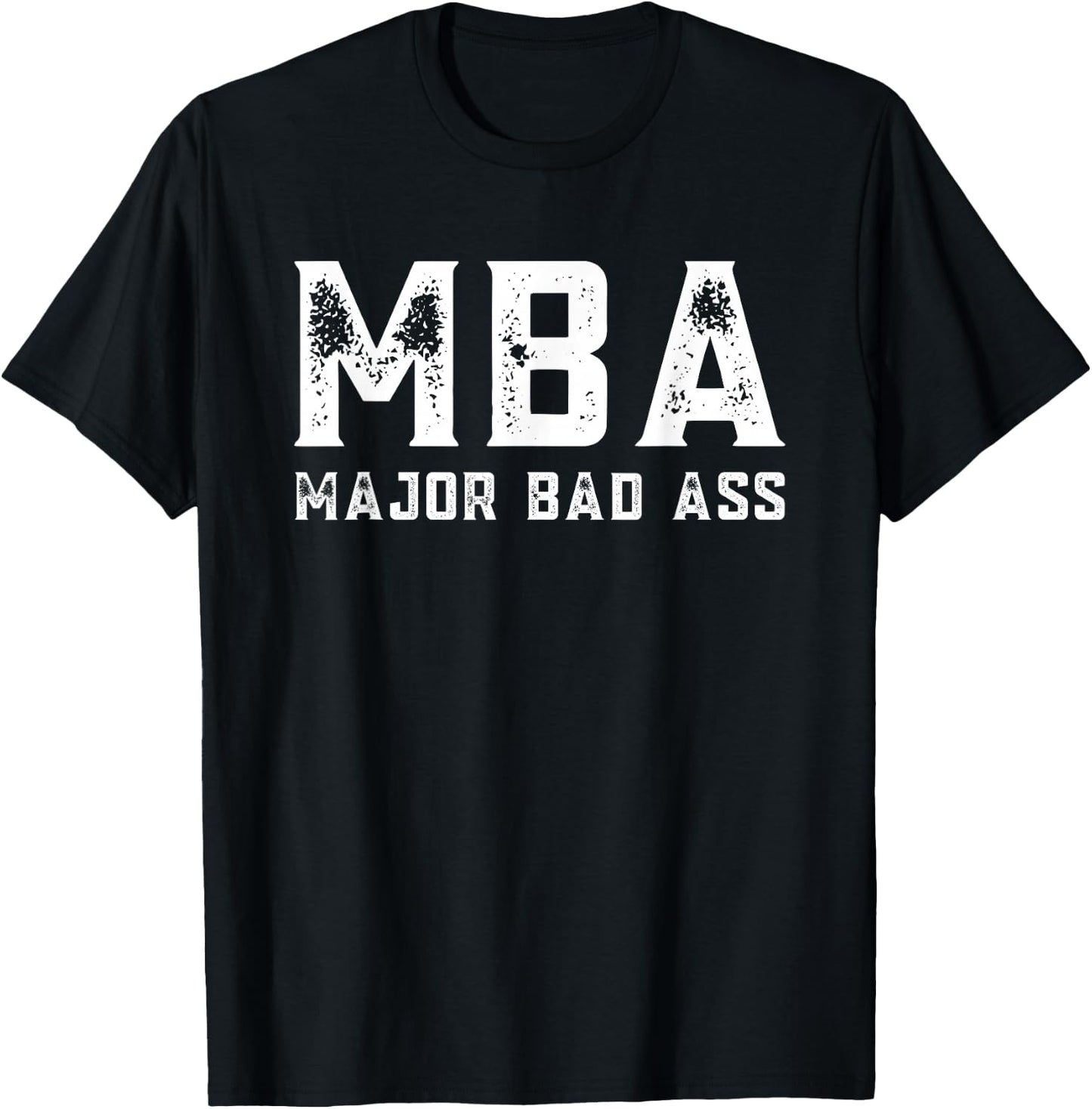 MBA Student Masters in Business Administration Major Bad Ass T-Shirt - T-Shirt | Black
