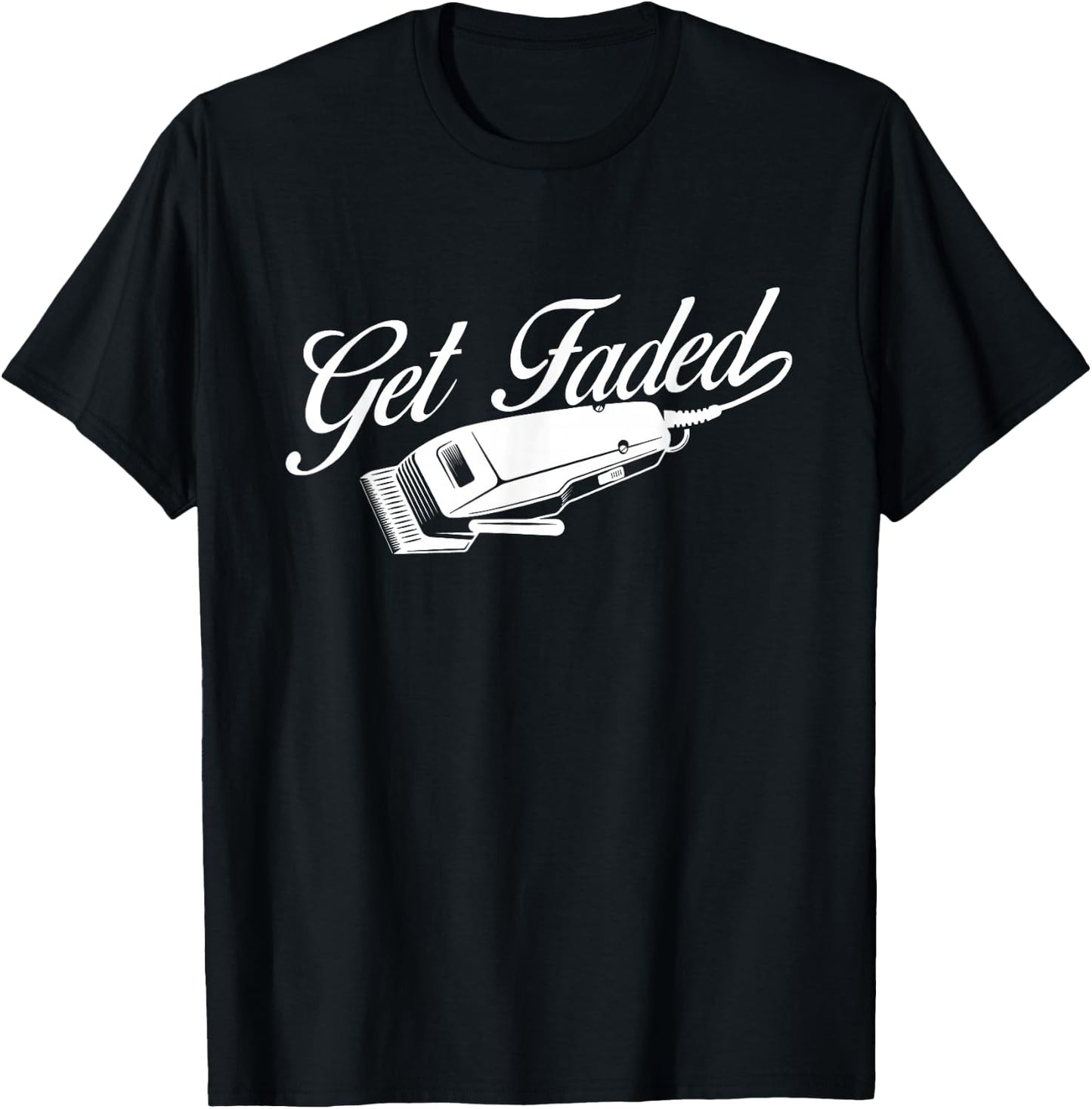 Get Faded - Barber Hairdresser Hair Stylist Haircut T-Shirt - T-Shirt | Black